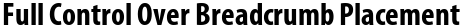 Full Control Over Breadcrumb Placement